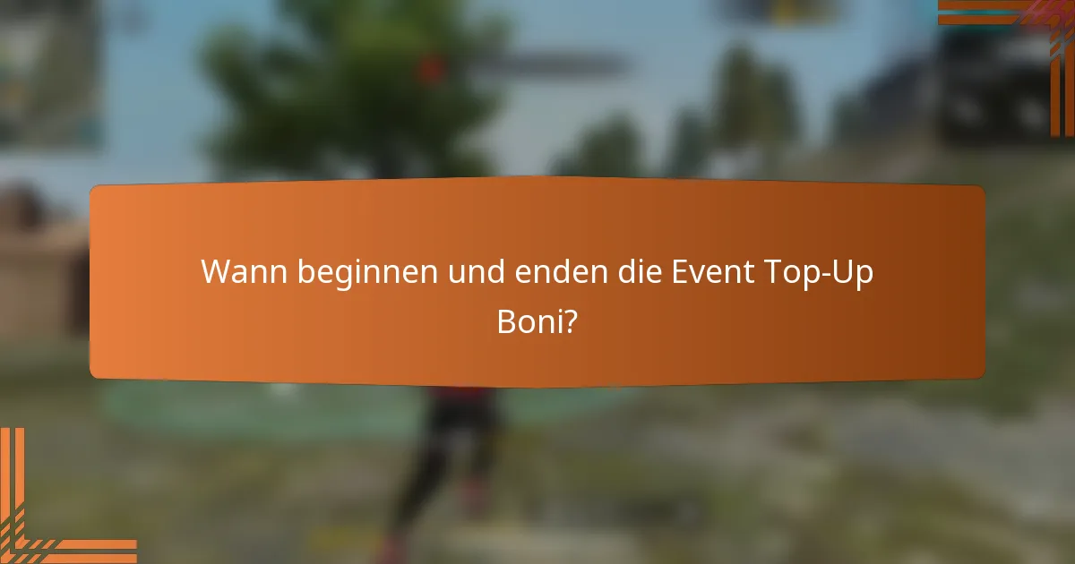 Wann beginnen und enden die Event Top-Up Boni?