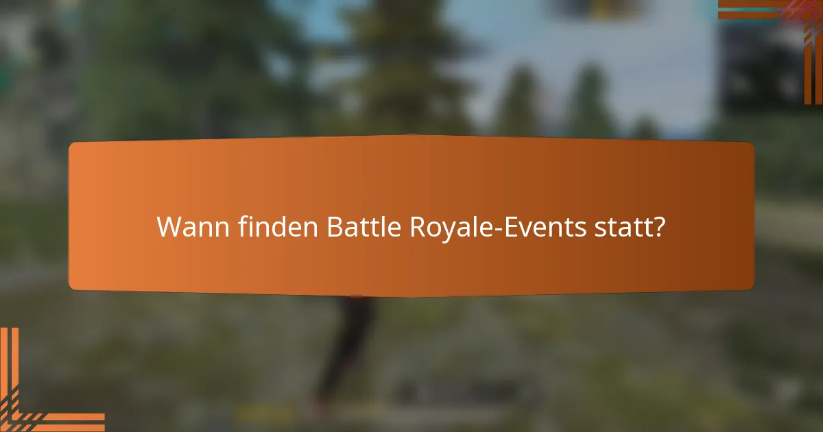 Wann finden Battle Royale-Events statt?