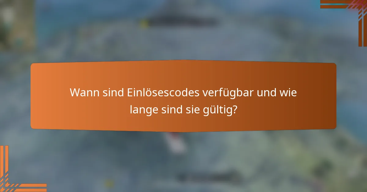 Wann sind Einlösescodes verfügbar und wie lange sind sie gültig?