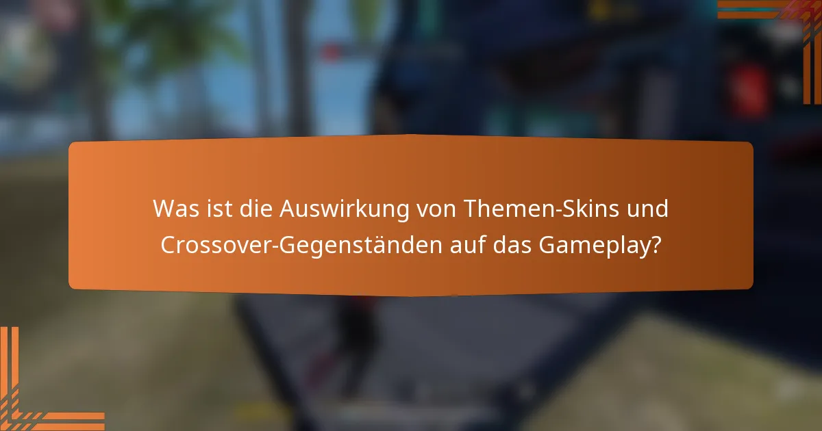 Was ist die Auswirkung von Themen-Skins und Crossover-Gegenständen auf das Gameplay?