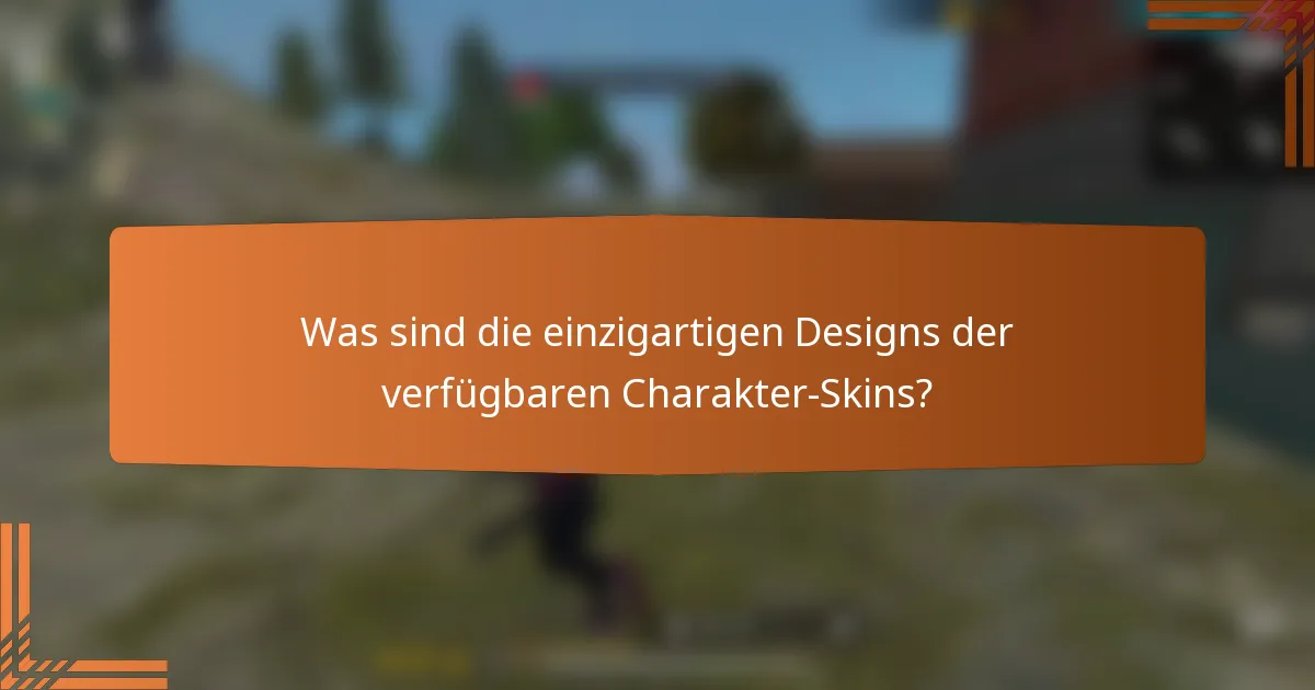 Was sind die einzigartigen Designs der verfügbaren Charakter-Skins?