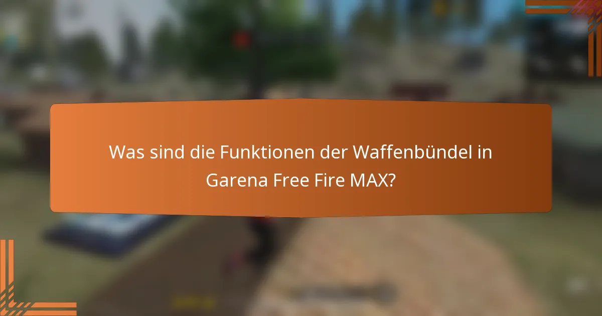 Was sind die Funktionen der Waffenbündel in Garena Free Fire MAX?
