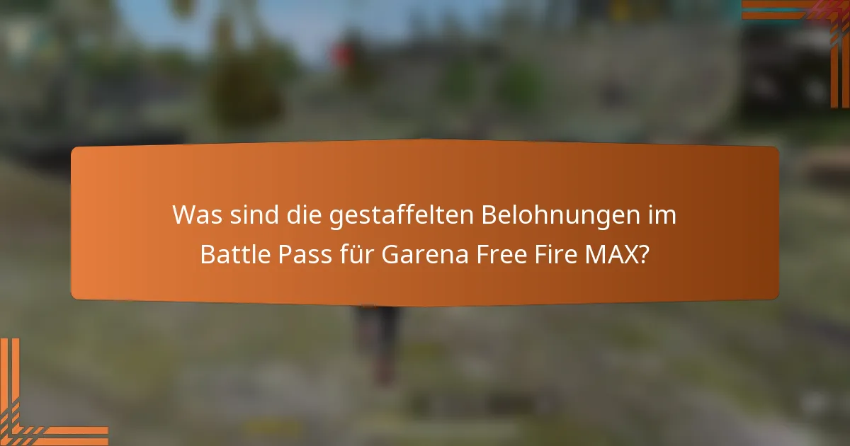 Was sind die gestaffelten Belohnungen im Battle Pass für Garena Free Fire MAX?