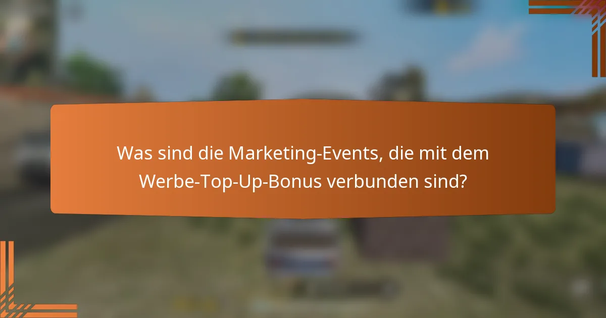 Was sind die Marketing-Events, die mit dem Werbe-Top-Up-Bonus verbunden sind?
