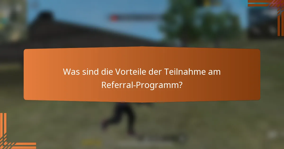 Was sind die Vorteile der Teilnahme am Referral-Programm?