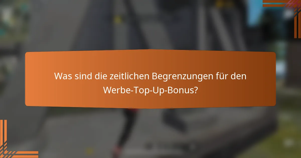 Was sind die zeitlichen Begrenzungen für den Werbe-Top-Up-Bonus?