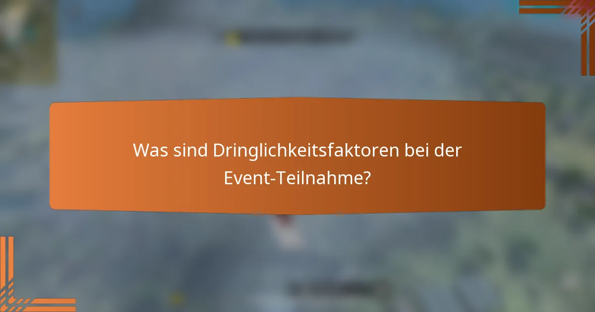 Was sind Dringlichkeitsfaktoren bei der Event-Teilnahme?