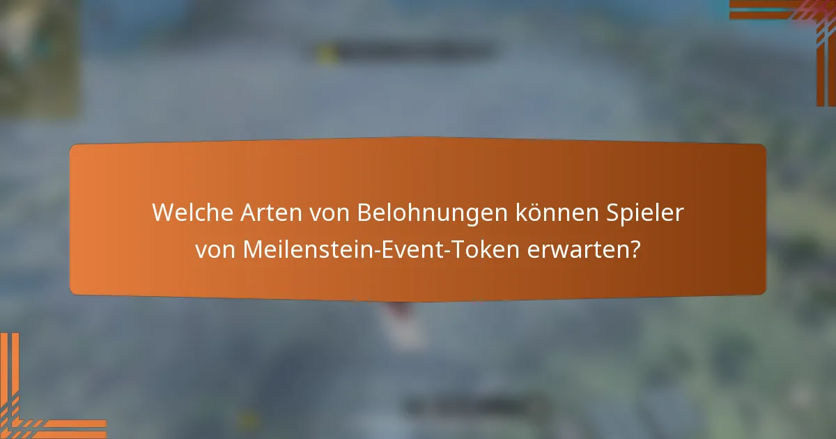 Welche Arten von Belohnungen können Spieler von Meilenstein-Event-Token erwarten?