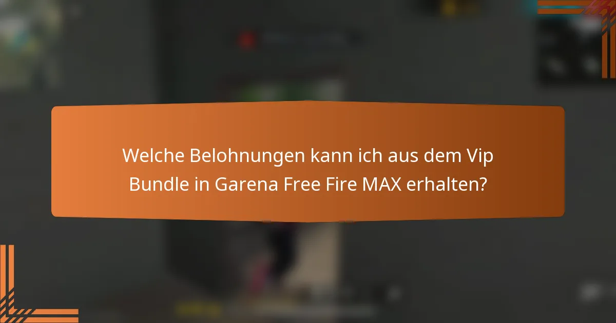 Welche Belohnungen kann ich aus dem Vip Bundle in Garena Free Fire MAX erhalten?