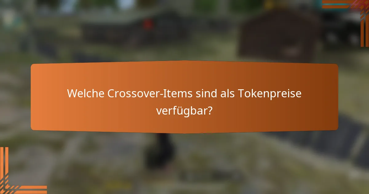 Welche Crossover-Items sind als Tokenpreise verfügbar?