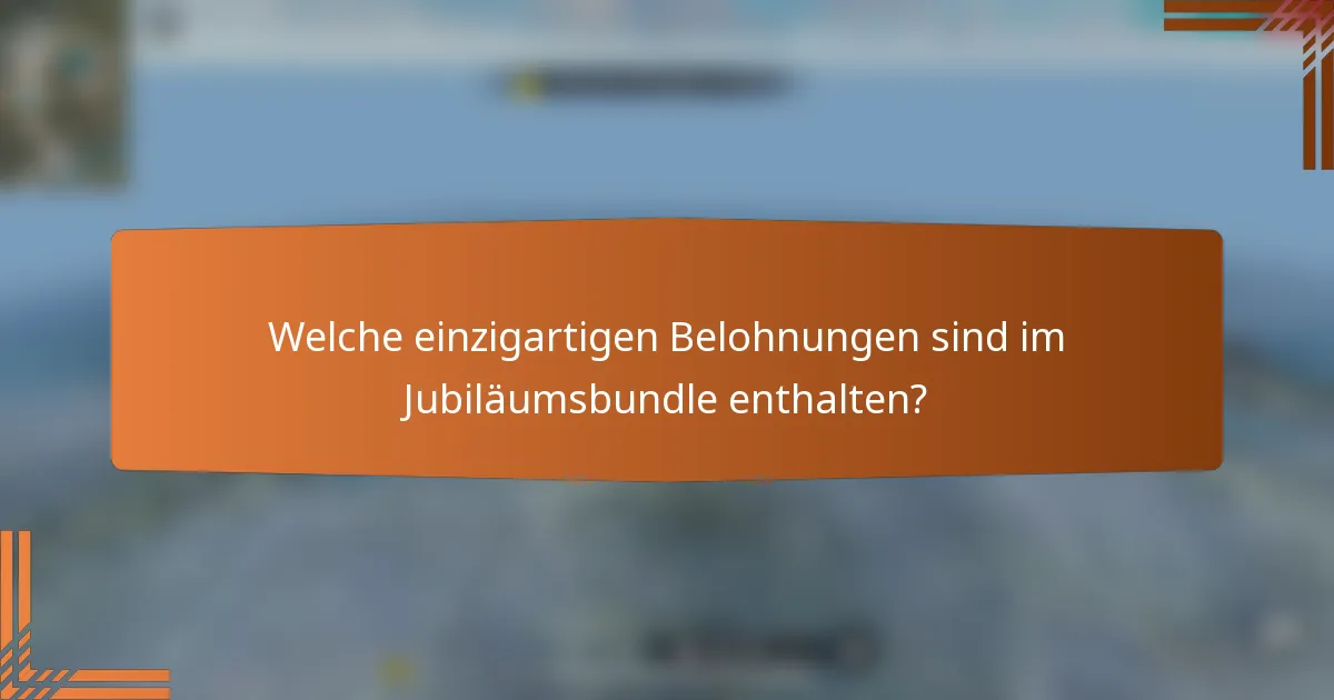 Welche einzigartigen Belohnungen sind im Jubiläumsbundle enthalten?