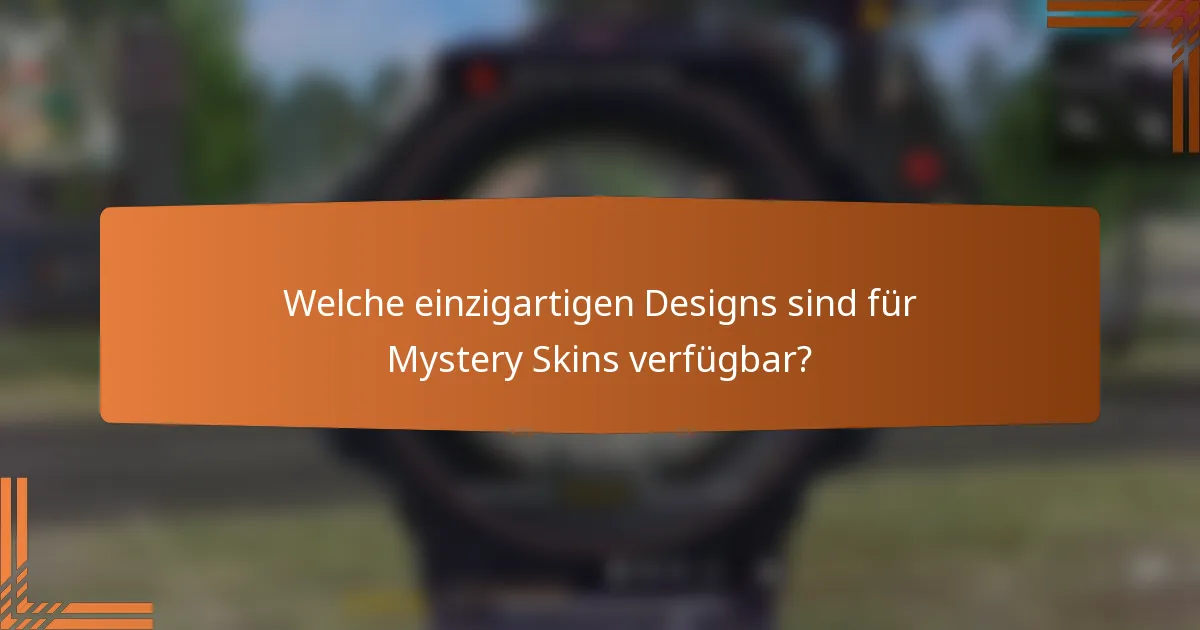 Welche einzigartigen Designs sind für Mystery Skins verfügbar?