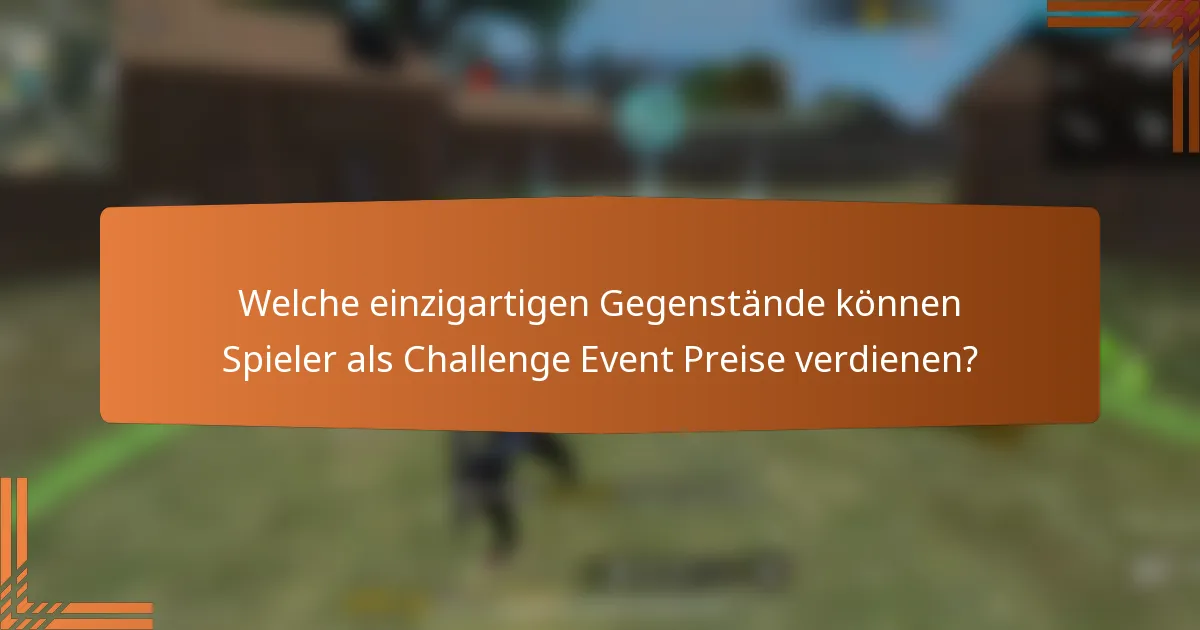 Welche einzigartigen Gegenstände können Spieler als Challenge Event Preise verdienen?