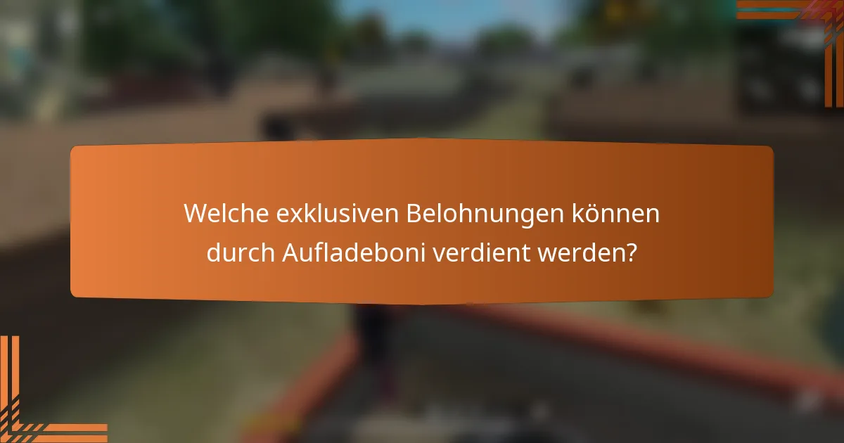 Welche exklusiven Belohnungen können durch Aufladeboni verdient werden?