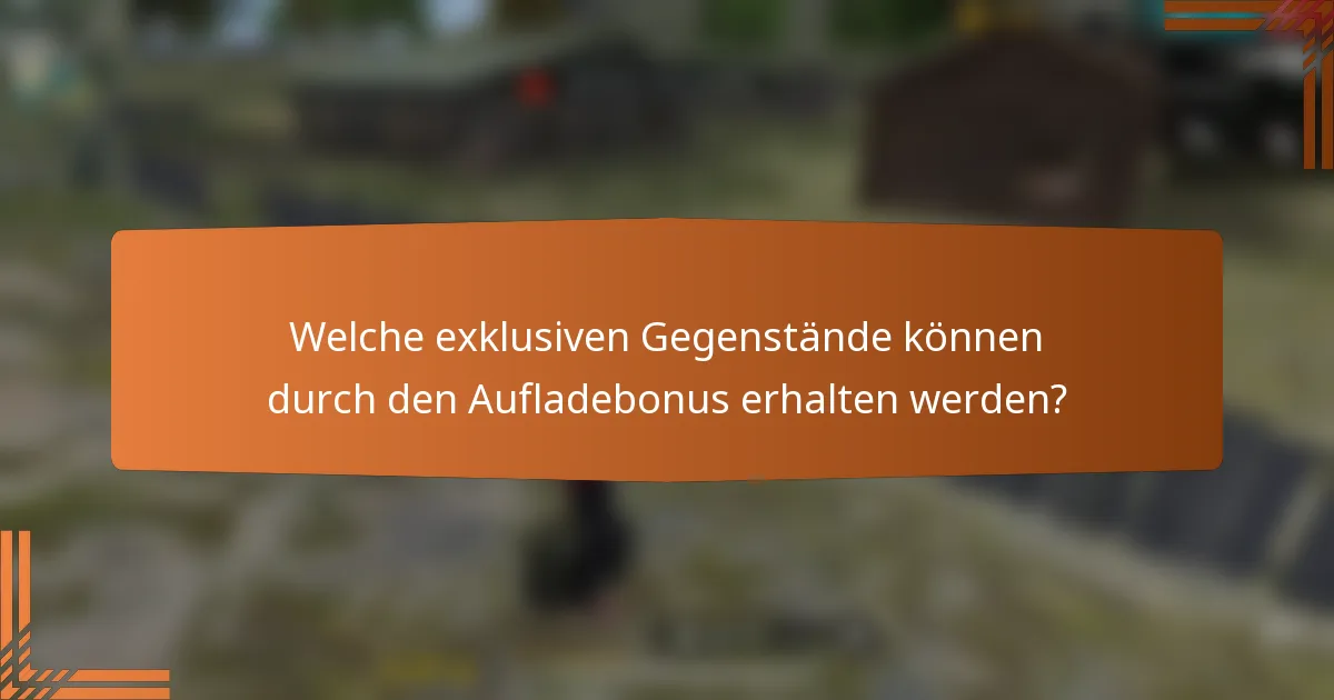 Welche exklusiven Gegenstände können durch den Aufladebonus erhalten werden?