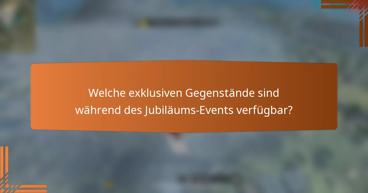 Welche exklusiven Gegenstände sind während des Jubiläums-Events verfügbar?