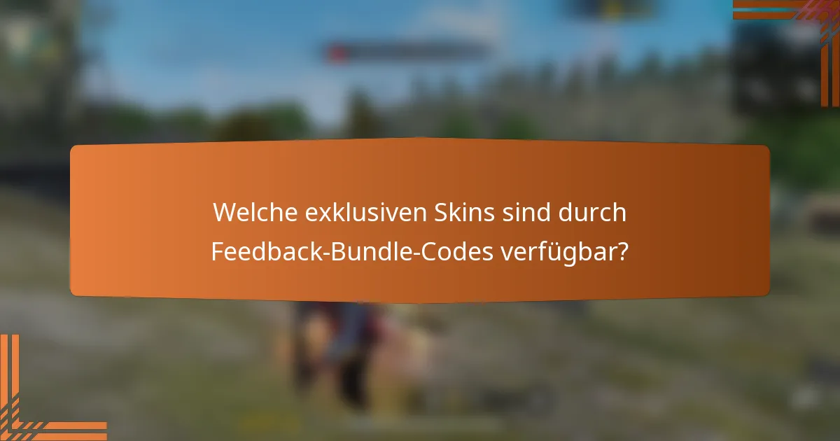 Welche exklusiven Skins sind durch Feedback-Bundle-Codes verfügbar?