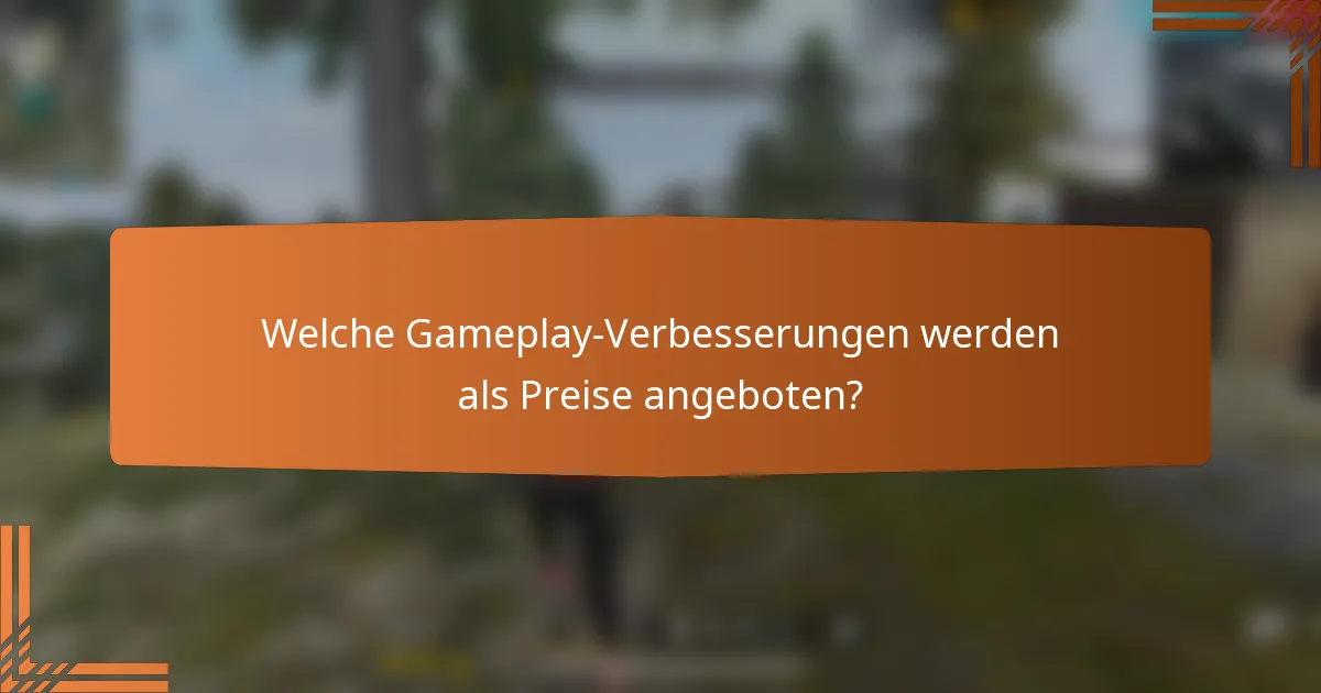 Welche Gameplay-Verbesserungen werden als Preise angeboten?