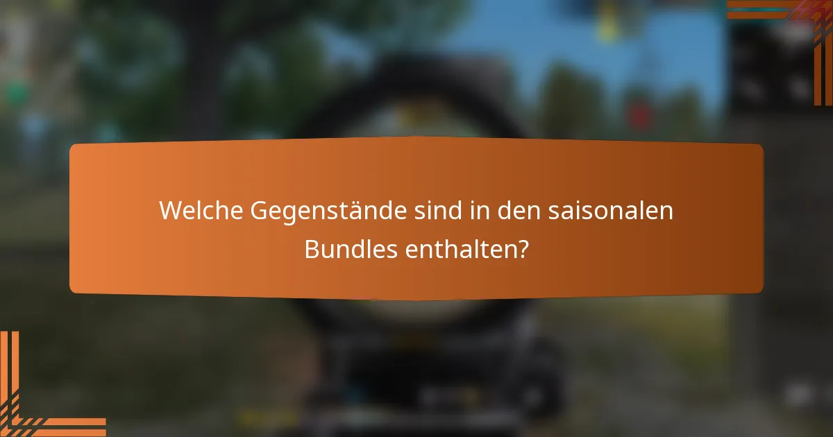 Welche Gegenstände sind in den saisonalen Bundles enthalten?