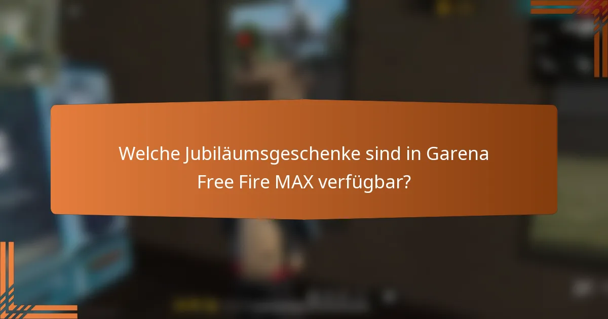 Welche Jubiläumsgeschenke sind in Garena Free Fire MAX verfügbar?