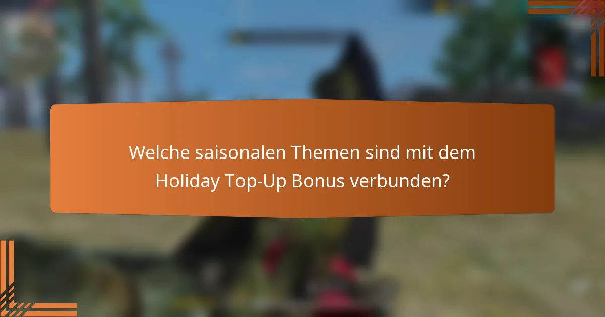 Welche saisonalen Themen sind mit dem Holiday Top-Up Bonus verbunden?