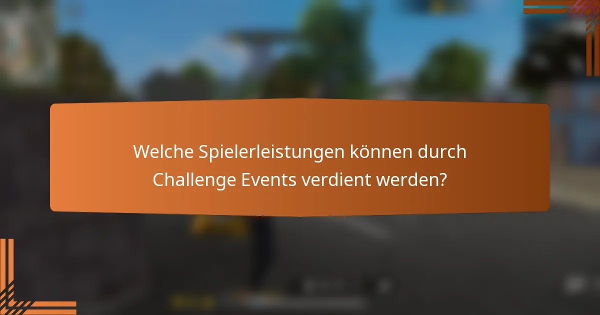 Welche Spielerleistungen können durch Challenge Events verdient werden?