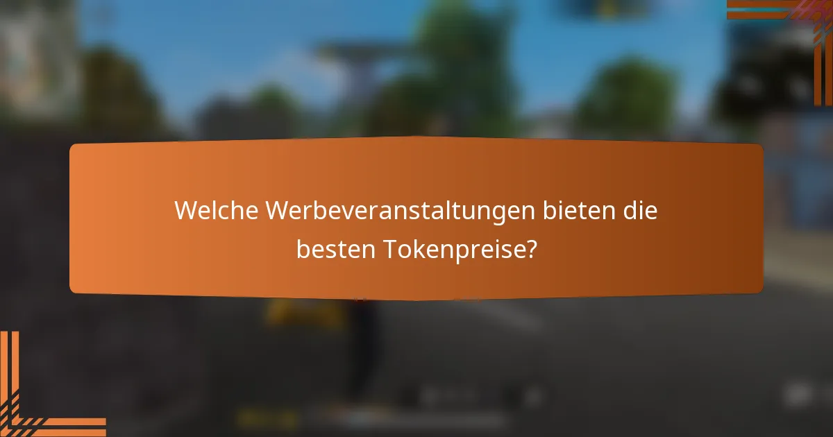 Welche Werbeveranstaltungen bieten die besten Tokenpreise?