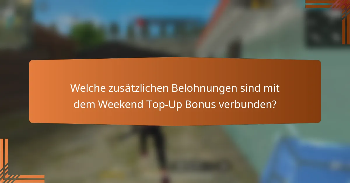 Welche zusätzlichen Belohnungen sind mit dem Weekend Top-Up Bonus verbunden?