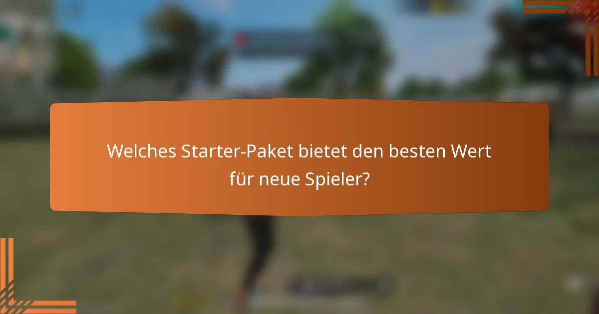 Welches Starter-Paket bietet den besten Wert für neue Spieler?