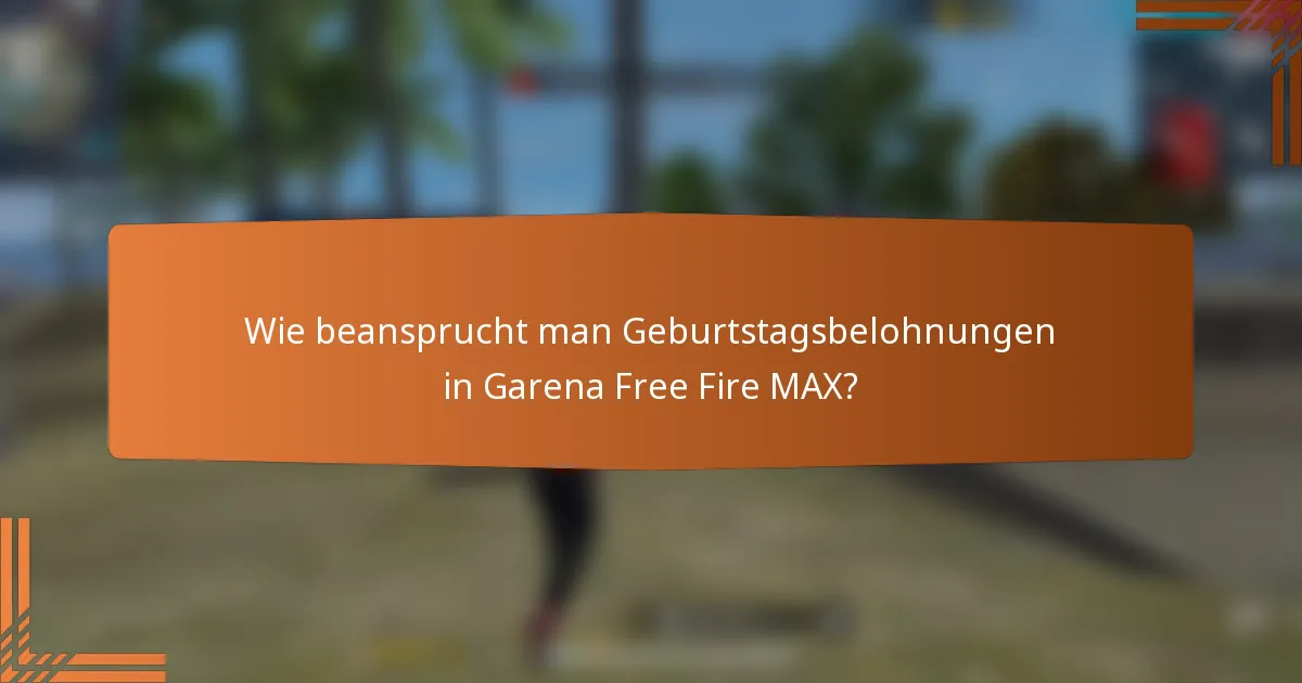Wie beansprucht man Geburtstagsbelohnungen in Garena Free Fire MAX?