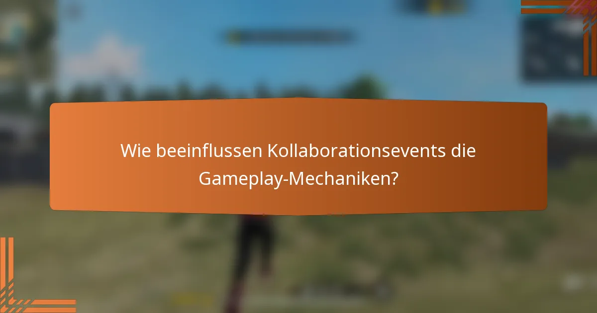 Wie beeinflussen Kollaborationsevents die Gameplay-Mechaniken?