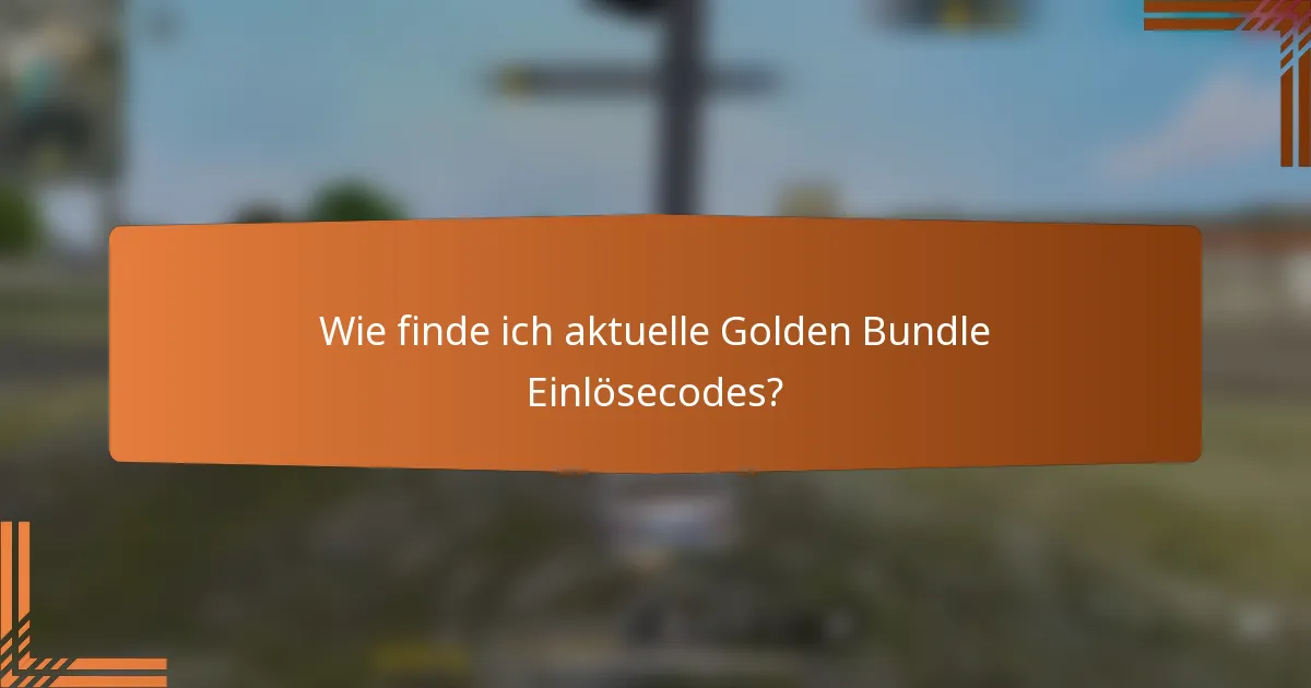 Wie finde ich aktuelle Golden Bundle Einlösecodes?