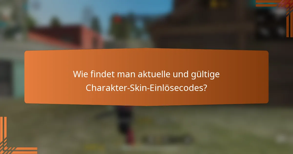 Wie findet man aktuelle und gültige Charakter-Skin-Einlösecodes?