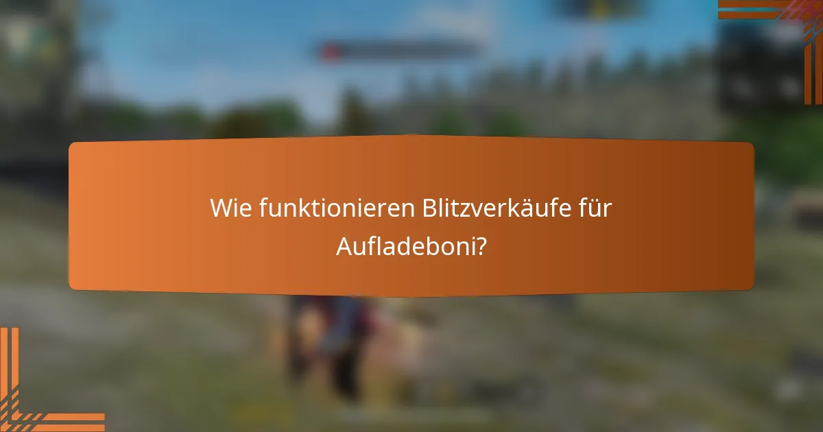 Wie funktionieren Blitzverkäufe für Aufladeboni?