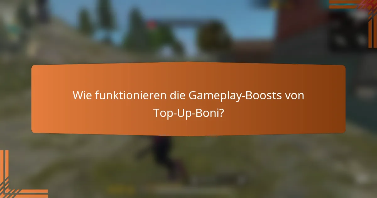 Wie funktionieren die Gameplay-Boosts von Top-Up-Boni?