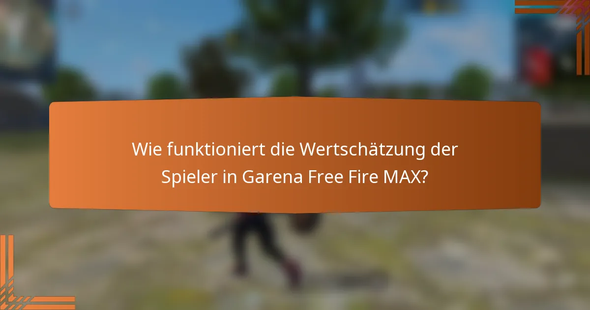 Wie funktioniert die Wertschätzung der Spieler in Garena Free Fire MAX?