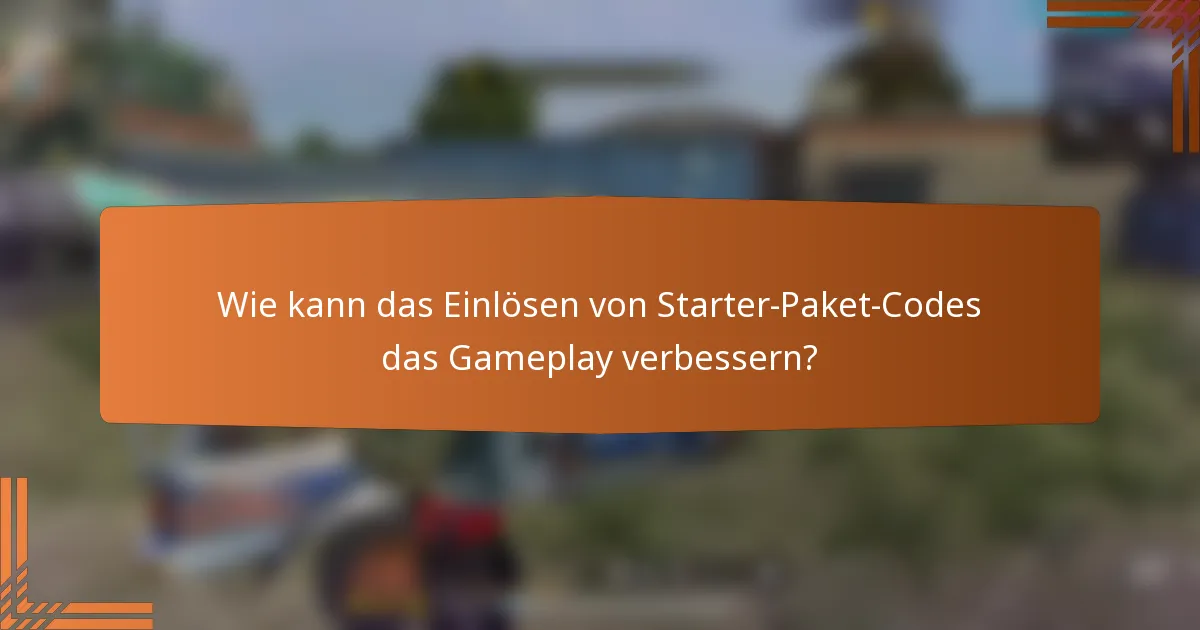 Wie kann das Einlösen von Starter-Paket-Codes das Gameplay verbessern?