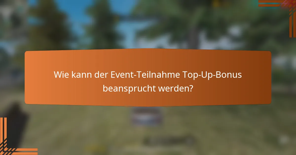 Wie kann der Event-Teilnahme Top-Up-Bonus beansprucht werden?