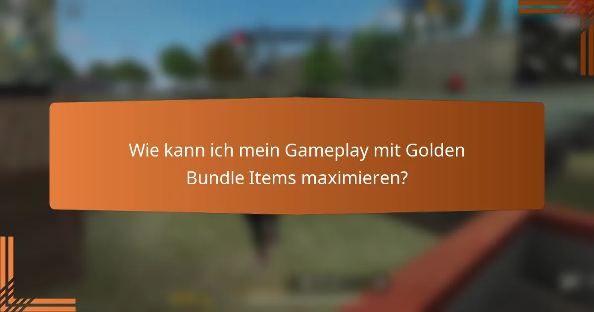 Wie kann ich mein Gameplay mit Golden Bundle Items maximieren?