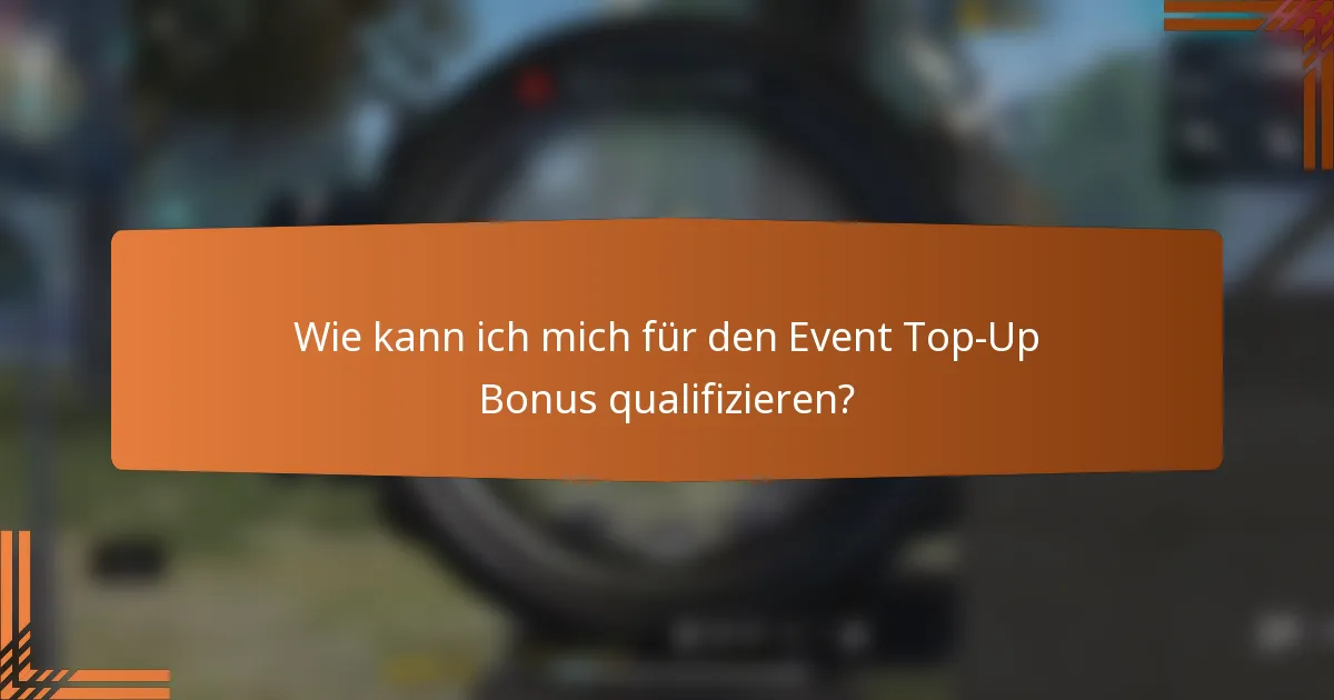 Wie kann ich mich für den Event Top-Up Bonus qualifizieren?