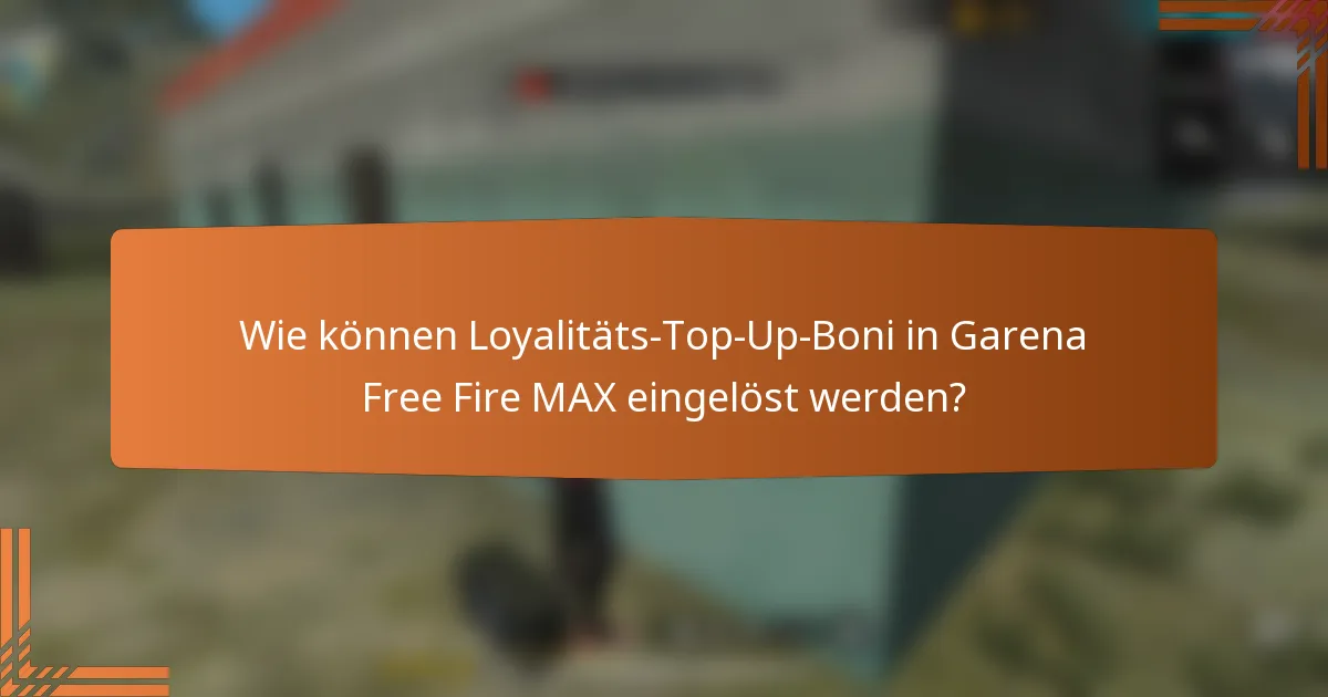 Wie können Loyalitäts-Top-Up-Boni in Garena Free Fire MAX eingelöst werden?