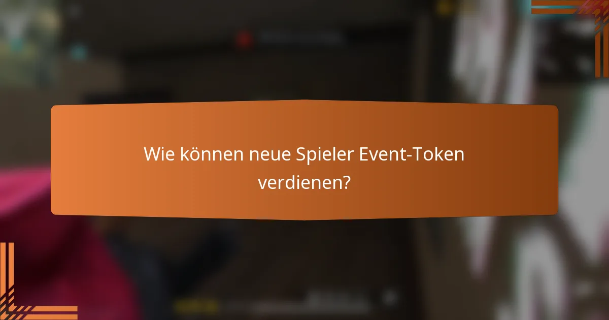 Wie können neue Spieler Event-Token verdienen?