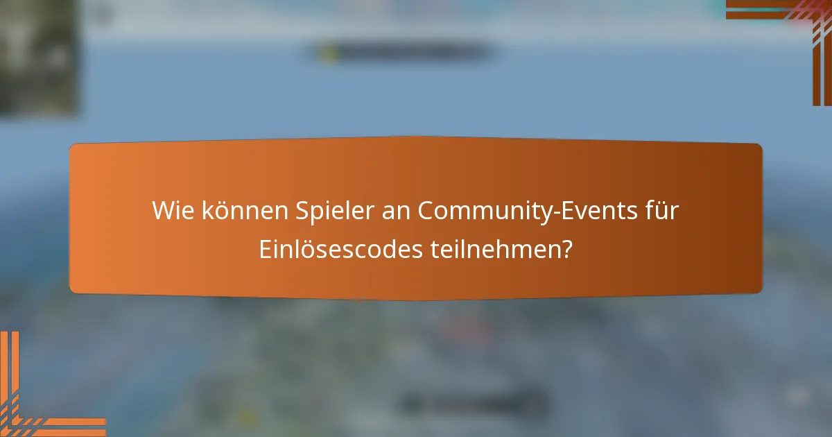 Wie können Spieler an Community-Events für Einlösescodes teilnehmen?