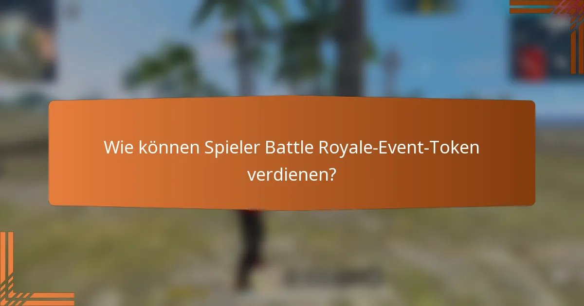 Wie können Spieler Battle Royale-Event-Token verdienen?