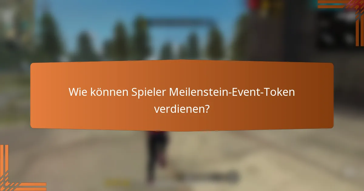 Wie können Spieler Meilenstein-Event-Token verdienen?