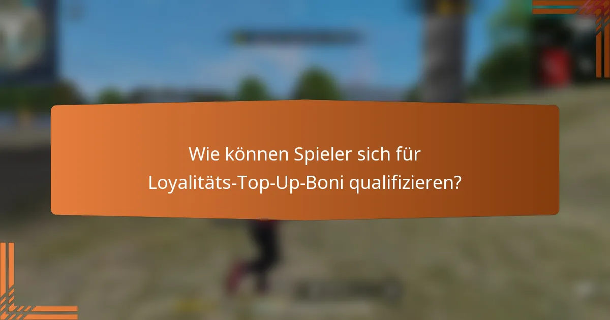 Wie können Spieler sich für Loyalitäts-Top-Up-Boni qualifizieren?