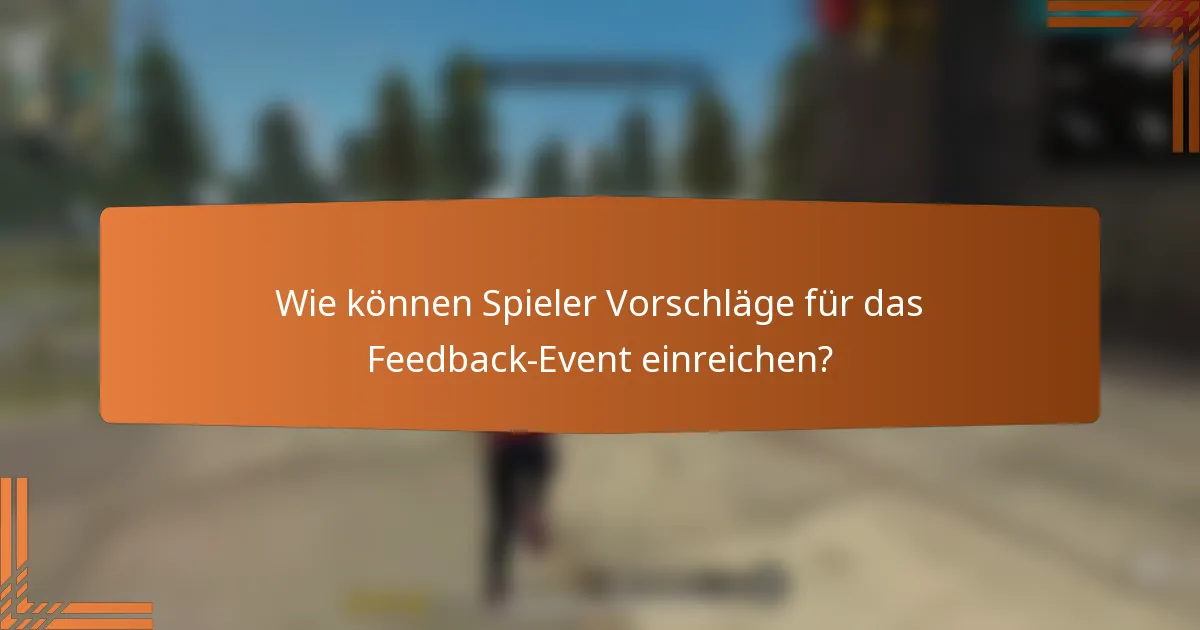 Wie können Spieler Vorschläge für das Feedback-Event einreichen?