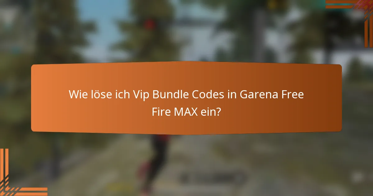 Wie löse ich Vip Bundle Codes in Garena Free Fire MAX ein?
