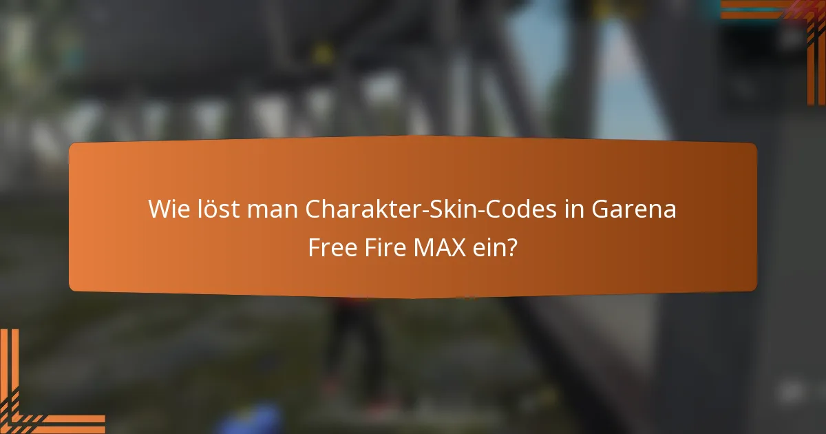 Wie löst man Charakter-Skin-Codes in Garena Free Fire MAX ein?