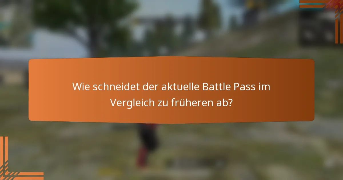 Wie schneidet der aktuelle Battle Pass im Vergleich zu früheren ab?
